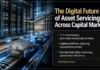The Digital Future of Asset Servicing Across Capital Markets The Digital Future of Asset Servicing Across Capital Markets