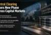 Central Clearing Enters New Phase Across Capital Markets Central Clearing Enters New Phase Across Capital Markets