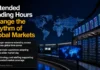 Extended Trading Hours Change the Rhythm of Global Markets Extended Trading Hours Change the Rhythm of Global Markets